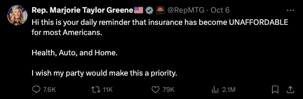 MTG: "Hi this is your daily reminder that insurance has become UNAFFORDABLE for most Americans. Health, Auto, and Home. I wish my party would make this a priority."