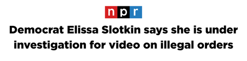 NPR: "Democrat Elissa Slotkin says she is under investigation for illegal orders video."